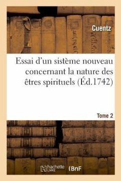 Essai d'Un Sistème Nouveau Concernant La Nature Des Êtres Spirituels - Cuentz