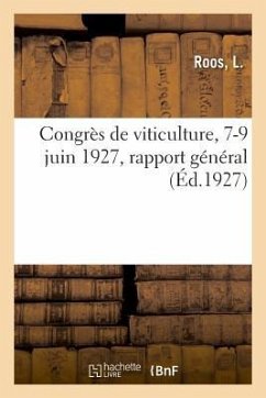 Congrès de Viticulture, 7-9 Juin 1927, Rapport Général - Roos, L.