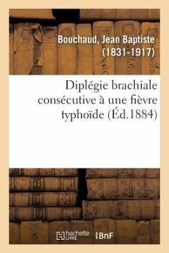 Diplégie Brachiale Consécutive À Une Fièvre Typhoïde - Bouchaud, Jean Baptiste