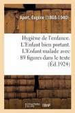 Hygiène de l'Enfance. l'Enfant Bien Portant. l'Enfant Malade