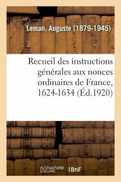 Recueil Des Instructions Générales Aux Nonces Ordinaires de France, 1624-1634 - Leman-A