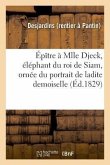 Épître À Mlle Djeck, Éléphant Du Roi de Siam, Ornée Du Portrait de Ladite Demoiselle
