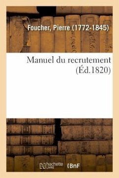 Manuel Du Recrutement Ou Recueil Des Ordonnances, Instructions Approuvées Par Le Roi, Circulaires - Foucher, Pierre