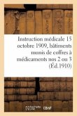 Instruction Médicale Du 15 Octobre 1909 Pour Les Capitaines Des Bâtiments Dépourvus de Médecins: Et Munis de Coffres À Médicaments Nos 2 Ou 3