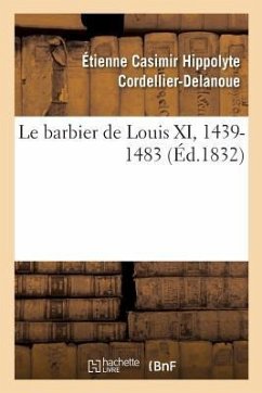 Le barbier de Louis XI, 1439-1483 - Cordellier-Delanoue, Étienne Casimir Hippolyte