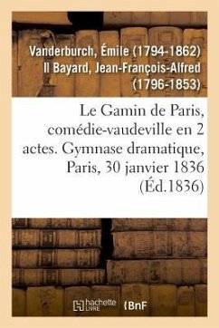 Le Gamin de Paris, comédie-vaudeville en 2 actes. Gymnase dramatique, Paris, 30 janvier 1836 - Vanderburch-E