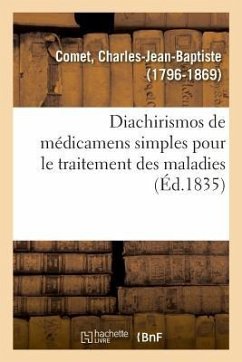 Diachirismos de Médicamens Simples Pour Le Traitement Des Maladies - Comet, Charles-Jean-Baptiste