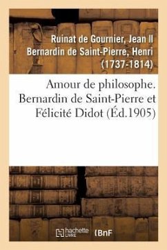 Amour de Philosophe. Bernardin de Saint-Pierre Et Félicité Didot - Ruinat de Gournier, Jean