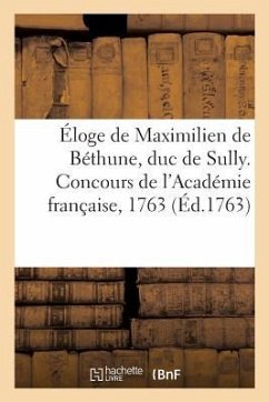 Éloge de Maximilien de Béthune, Duc de Sully. Concours de l'Académie Française, 1763 - Collectif