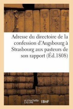 Adresse Du Directoire de la Confession d'Augsbourg À Strasbourg Aux Pasteurs de Son Rapport: Sur Les Moyens Qu'ils Ont de Concourir À La Santé de Leur - Collectif