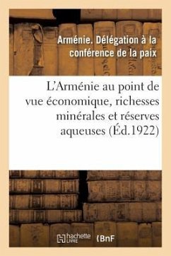 L'Arménie Au Point de Vue Économique, Richesses Minérales de l'Arménie: Réserves Aqueuses de la République Arménienne - Arménie Délégation À. La Conférence de l