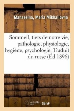 Sommeil, Tiers de Notre Vie, Pathologie, Physiologie, Hygiène, Psychologie. Traduit Du Russe - Manaseina, Maria Mikhailovna