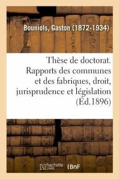 Thèse de Doctorat. Les Rapports Des Communes Et Des Fabriques, Étude de Droit, de Jurisprudence - Bouniols, Gaston