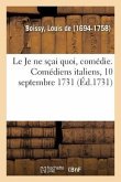 Le Je ne sçai quoi, comédie. Comédiens italiens, 10 septembre 1731