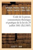 Code de la Presse, Commentaire Théorique Et Pratique de la Loi Du 29 Juillet 1881
