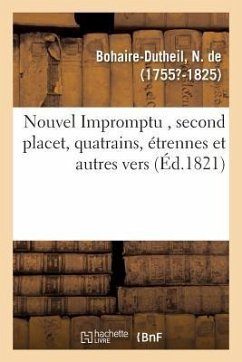 Nouvel Impromptu, Second Placet, Quatrains, Étrennes Et Autres Vers - De Bohaire-Dutheil, N.