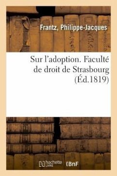 Sur l'Adoption. Faculté de Droit de Strasbourg - Frantz, Philippe-Jacques