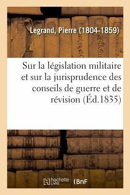 Études Sur La Législation Militaire Et Sur La Jurisprudence Des Conseils de Guerre Et de Révision