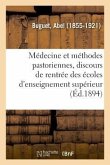 La Médecine Et Les Méthodes Pastoriennes, Discours de Rentrée Des Écoles d'Enseignement Supérieur