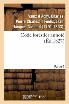 Code Forestier Annoté. Partie 1 - Vaulx D Achy, Charles