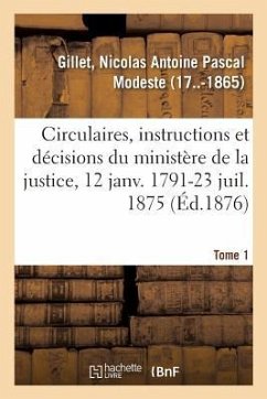 Analyse Des Circulaires, Instructions Et Décisions Émanées Du Ministère de la Justice - Gillet, Nicolas Antoine Pascal Modeste