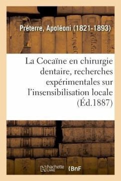 La Cocaïne En Chirurgie Dentaire, Recherches Expérimentales Sur l'Insensibilisation Locale - Préterre, Apoléoni