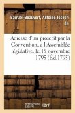 Adresse d'Un Proscrit Par La Convention, a l'Assemblée Législative, Le 15 Novembre 1795