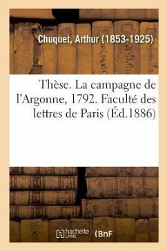 Thèse. La Campagne de l'Argonne, 1792. Faculté Des Lettres de Paris - Chuquet, Arthur