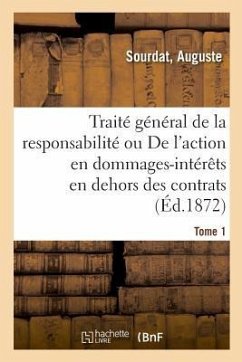 Traité Général de la Responsabilité. Tome 1 - Sourdat, Auguste