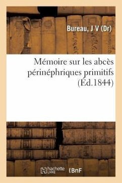 Mémoire Sur Les Abcès Périnéphriques Primitifs - Bureau, J. V.