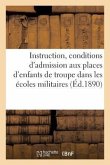 Instruction Stipulant Les Conditions d'Admission Aux Places d'Enfants de Troupe Dans Les Écoles: Militaires Préparatoires Et À l'Orphelinat Hériot. 4e