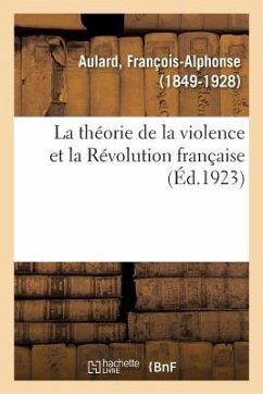 La Théorie de la Violence Et La Révolution Française - Aulard, François-Alphonse