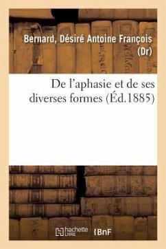 de l'Aphasie Et de Ses Diverses Formes - Bernard, Désiré Antoine François