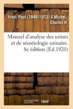 Manuel d'Analyse Des Urines Et de Séméiologie Urinaire. 8e Édition - Yvon, Paul