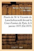 Procès de M. Le Vicomte de Larochefoucauld Devant La Cour d'Assises de Paris, Le 6 Janvier 1833: Défense. Plaidoyer de M. Berryer. Articles Incriminés