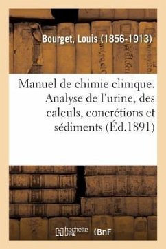 Manuel de Chimie Clinique. Analyse de l'Urine, Des Calculs, Concrétions Et Sédiments - Bourget, Louis