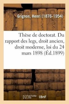 Thèse de Doctorat. Du Rapport Des Legs, Droit Ancien, Droit Moderne, Loi Du 24 Mars 1898 - Grignon, Henri