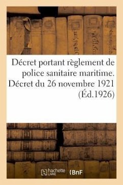 Décret Portant Règlement de Police Sanitaire Maritime. Décret Du 26 Novembre 1921 - Lanoë, Adolphe