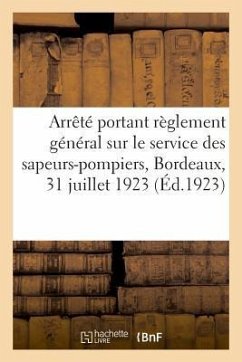 Arrêté Du Maire de Bordeaux Portant Règlement Général Sur Le Service Des Sapeurs-Pompiers - Bordeaux