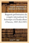 Rapports Préliminaires Du Congrès International de Botanique Et d'Horticulture d'Anvers, 1885