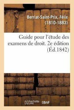 Guide Pour l'Étude Des Examens de Droit. 2e Édition - Berriat-Saint-Prix, Félix