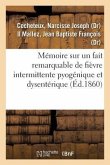 Mémoire Sur Un Fait Remarquable de Fièvre Intermittente Pyogénique Et Dysentérique