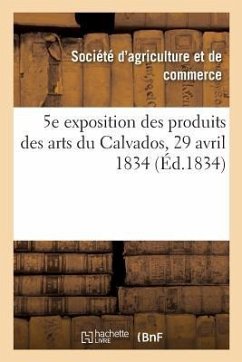 5e Exposition Publique Des Produits Des Arts Du Département Du Calvados - Société d'Agriculture Et de Commerce