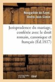 Jurisprudence Du Mariage, Conférée Avec Le Droit Romain, Le Droit Canonique Et Le Droit Français