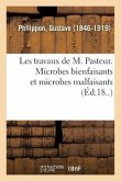Les Travaux de M. Pasteur. Microbes Bienfaisants Et Microbes Malfaisants