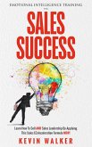 Emotional Intelligence Training for Sales Success: Learn How to Sell AND Sales Leadership by Applying This Sales EQ Acceleration Formula NOW (eBook, ePUB)