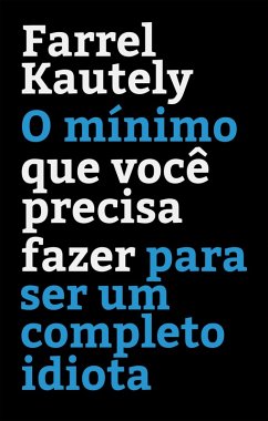 O mínimo que você precisa fazer para ser um completo idiota (eBook, ePUB) - Kautely, Farrel