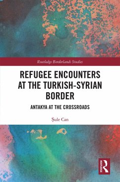 Refugee Encounters at the Turkish-Syrian Border (eBook, ePUB) - Can, Sule