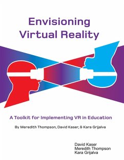 Envisioning Virtual Reality: A Toolkit for Implementing Vr In Education (eBook, ePUB) - Kaser, David; Grijalva, Kara; Thompson, Meredith