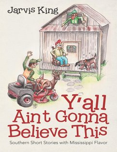 Y'all Ain't Gonna Believe This: Southern Short Stories With Mississippi Flavor (eBook, ePUB) - King, Jarvis